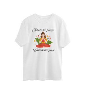 Inhale the future, exhale the past |Unisex Oversized T-Shirt | Pranavee